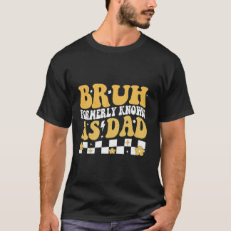 Bruh Formerly Known As Dad Funny Father s Day T-Shirt
