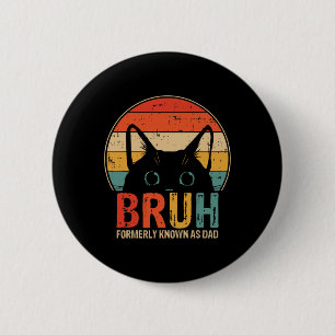 Bruh Formerly Known As Dad Funny Gifts For Dad Fat 6 Cm Round Badge