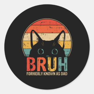 Bruh Formerly Known As Dad Funny Gifts For Dad Fat Classic Round Sticker