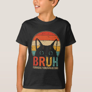 Bruh Formerly Known As Dad Funny Gifts For Dad Fat T-Shirt