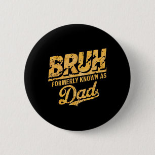 Bruh Formerly Known As Dad Papa Fathers Day Dad Fu 6 Cm Round Badge