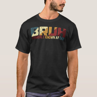 Bruh Formerly Known As Dad T-Shirt