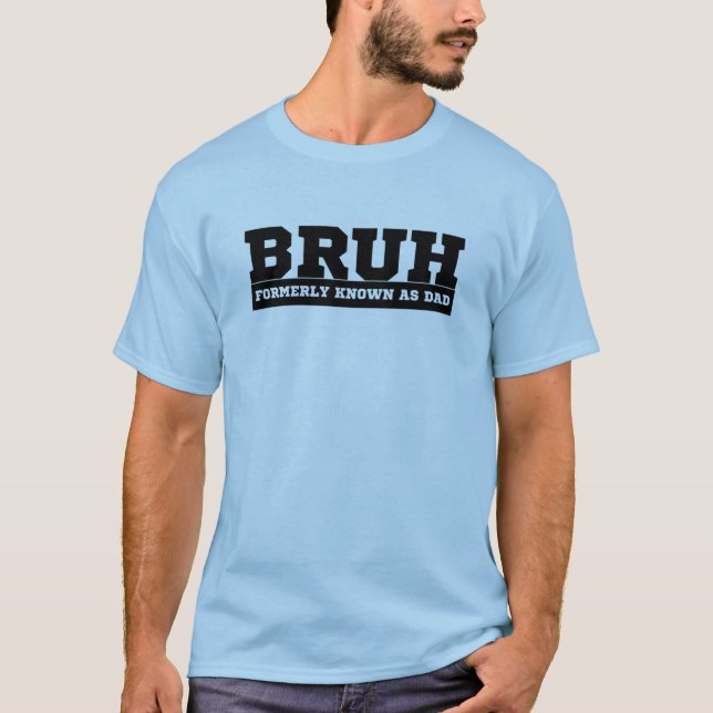 BRUH Formerly Known as Dad T-Shirt (Front)