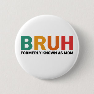 Bruh Formerly Known As Mum  6 Cm Round Badge