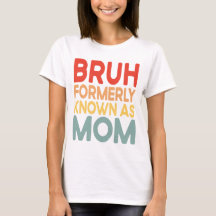 Bruh Formerly Known As Mum Funny Mama Gift Shirt