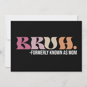 Bruh Formerly Known As Mum Funny Mother's Day Invitation