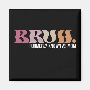 Bruh Formerly Known As Mum Funny Mother's Day Magnet