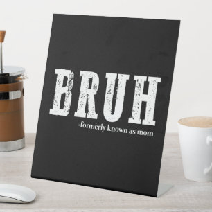 Bruh Formerly Known As Mum Funny Mother's Day  Pedestal Sign