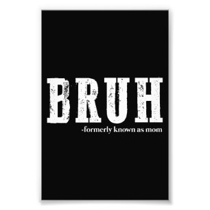 Bruh Formerly Known As Mum Funny Mother's Day Photo Print