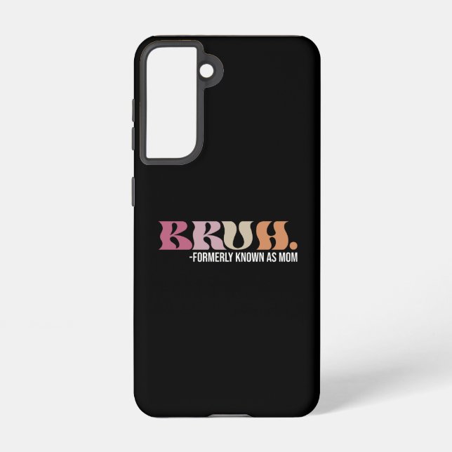 Bruh Formerly Known As Mum Funny Mother's Day Samsung Galaxy S21 Case (Back)