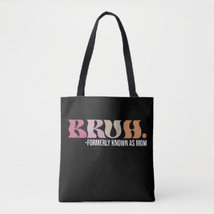 Bruh Formerly Known As Mum Funny Mother's Day Tote Bag
