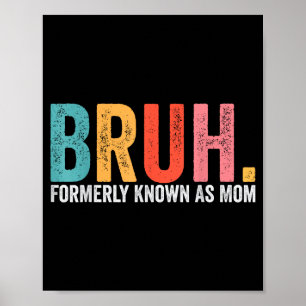 Bruh formerly known as mum funny mum mother's day poster
