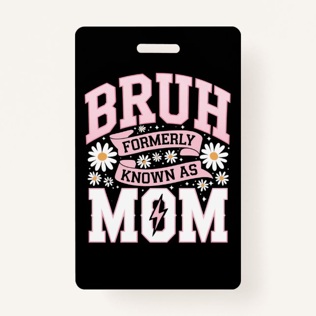 Bruh Formerly Known As Mum Mother's Day ID Badge (Front)