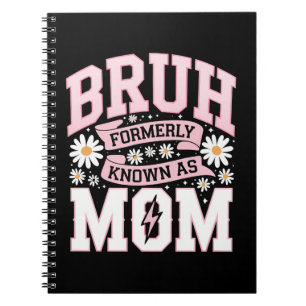 Bruh Formerly Known As Mum Mother's Day Notebook