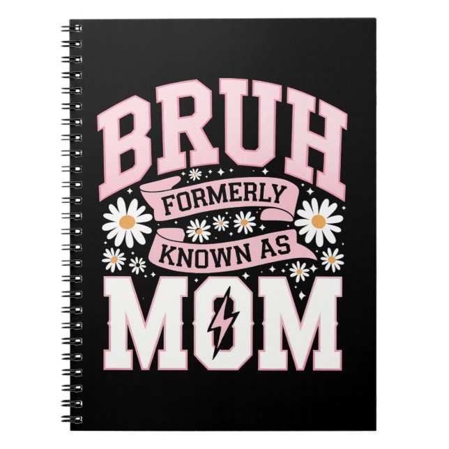 Bruh Formerly Known As Mum Mother's Day Notebook (Front)