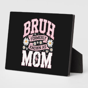 Bruh Formerly Known As Mum Mother's Day Plaque
