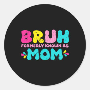 Bruh Formerly Known As Mum Mothers Day Vintage Classic Round Sticker