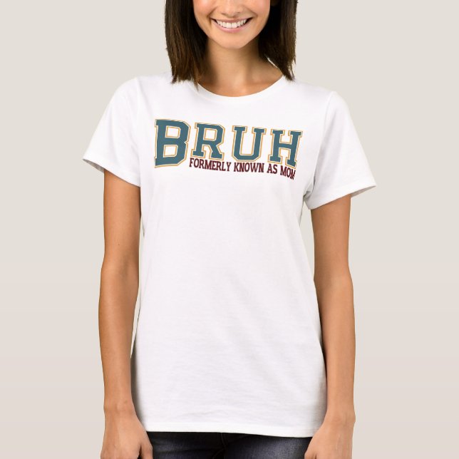 Bruh Formerly Known As Mum T-Shirt (Front)