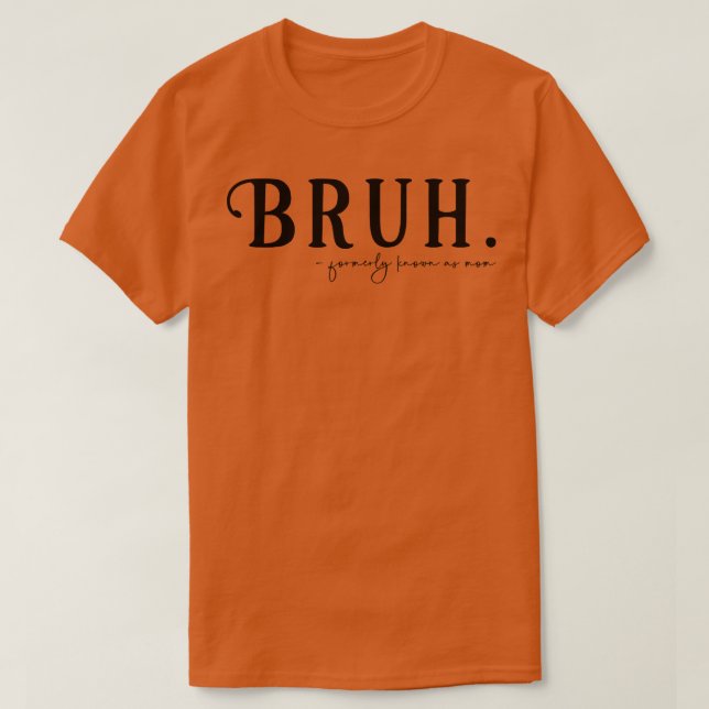 Bruh Formerly Known as Mum T-Shirt (Design Front)