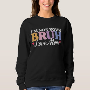 Bruh Formerly Known Funny Bruh Meme Mama Mummy Mum Sweatshirt