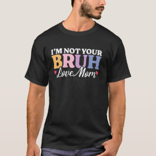 Bruh Formerly Known Funny Bruh Meme Mama Mummy Mum T-Shirt