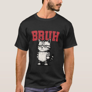 Bruh Funny Cat Meme Distressed Sarcastic Annoyed C T-Shirt