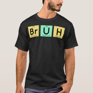 Bruh Funny Chemistry Gift Meme Periodic Table Meme T-Shirt