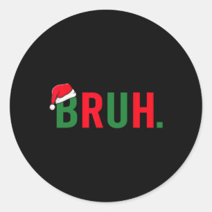 Bruh Funny Christmas Costume Teens Boys Men Classic Round Sticker