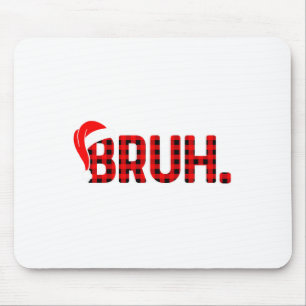 Bruh Funny Christmas Plaid Teens Boys Kids Xmas Pa Mouse Pad