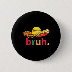Bruh Funny Cinco De Mayo Mexican Fiesta  6 Cm Round Badge