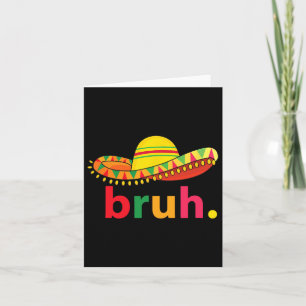 Bruh Funny Cinco De Mayo Mexican Fiesta Card