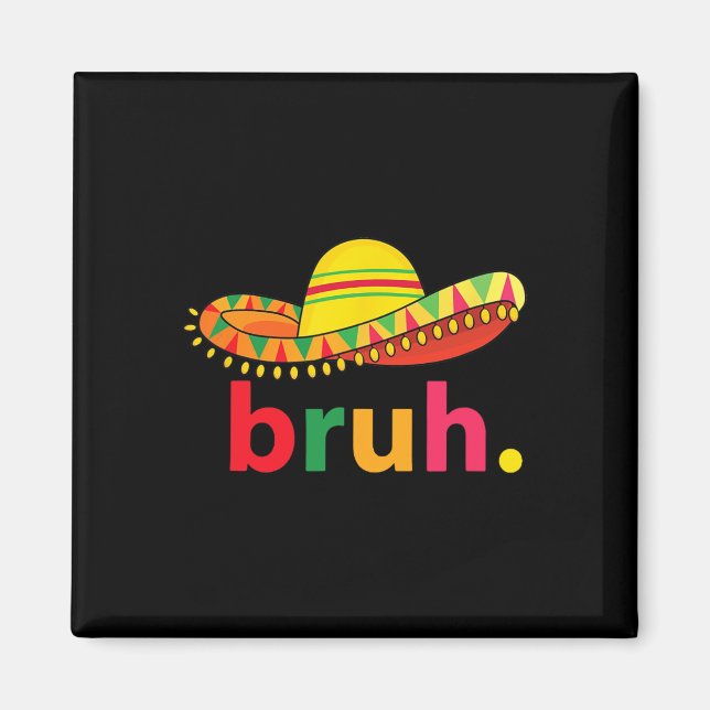 Bruh Funny Cinco De Mayo Mexican Fiesta  Magnet (Front)
