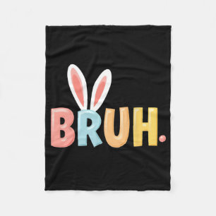 Bruh Funny Meme Easter Day Bunny Eggs Bro Teens Bo Fleece Blanket