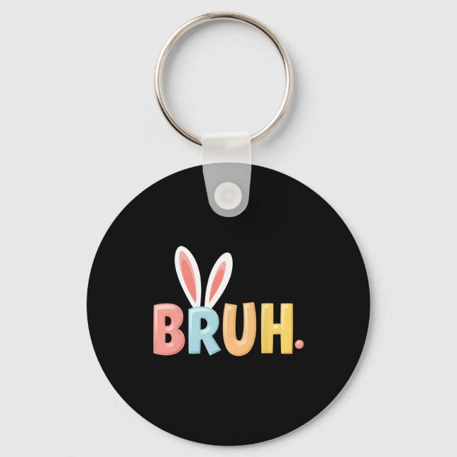 Bruh Funny Meme Easter Day Bunny Eggs Bro Teens Bo Key Ring (Front)