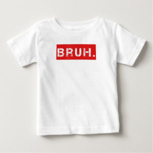 Bruh Funny Meme Saying Brother Greeting Gift Teens Baby T-Shirt