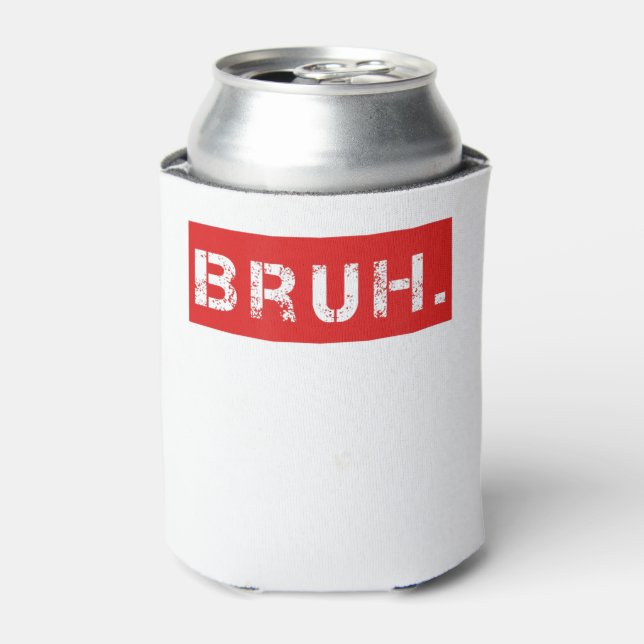 Bruh Funny Meme Saying Brother Greeting Gift Teens Can Cooler (Can Front)