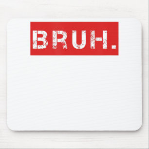 Bruh Funny Meme Saying Brother Greeting Gift Teens Mouse Pad