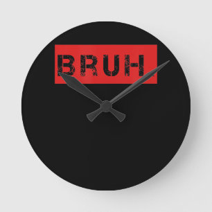 Bruh Funny Meme Saying Brother Greeting Gift Teens Round Clock