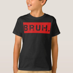 Bruh Funny Meme Saying Brother Greeting Gift Teens T-Shirt