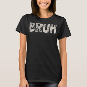 Bruh Funny Meme Saying Brother Greeting Gift Teens T-Shirt