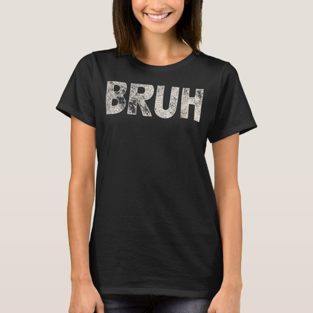 Bruh Funny Meme Saying Brother Greeting Gift Teens T-Shirt (Front)