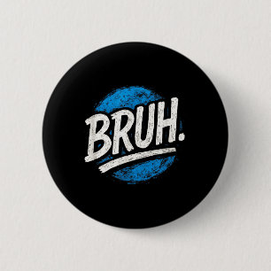 Bruh - Funny Meme Sayings Sarcastic Quotes 6 Cm Round Badge