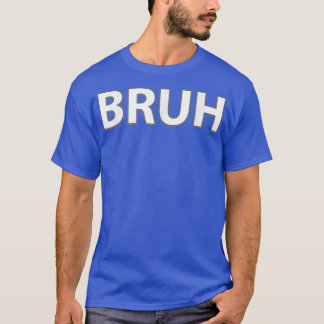 BRUH Funny Meme  T-Shirt