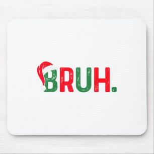 Bruh Funny Saying Bro Teens Boys Kids Christmas Pa Mouse Pad