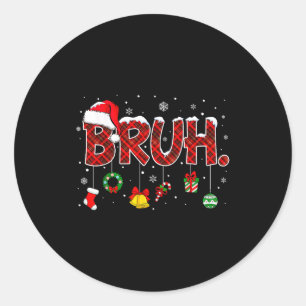 Bruh Funny Saying Christmas Shirts Teens Boys Xmas Classic Round Sticker
