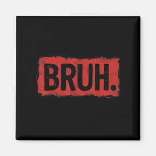 Bruh Funny Saying Meme Bro Boy Girls Kids Youth Te Magnet