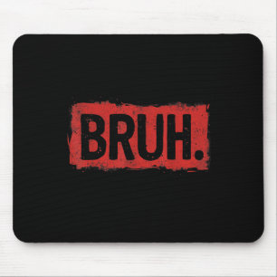Bruh Funny Saying Meme Bro Boy Girls Kids Youth Te Mouse Pad