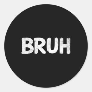 Bruh Funny Saying Meme Bro Mens Boys Girls Teen Yo Classic Round Sticker