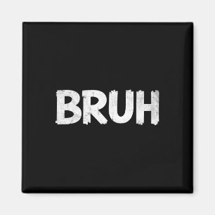 Bruh Funny Saying Meme Bro Mens Boys Girls Teen Yo Magnet