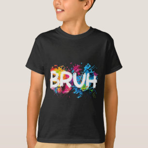 Bruh Funny Saying Meme Bro Mum Slang Boy Girls You T-Shirt